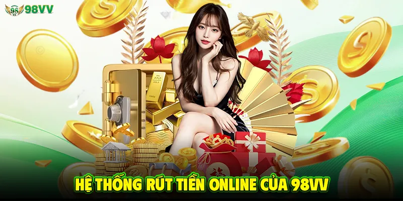 Hệ thống rút tiền online của 98VV