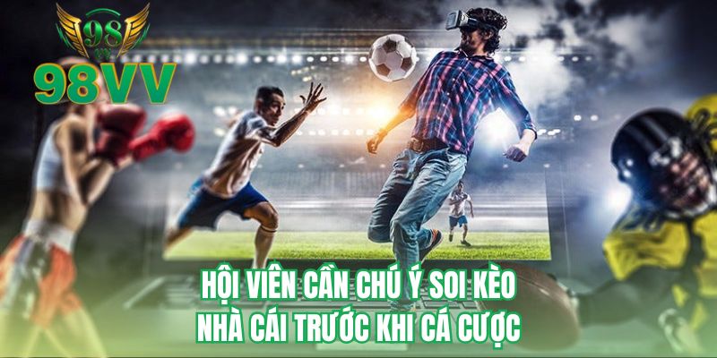 Hội viên cần chú ý soi kèo nhà cái trước khi cá cược