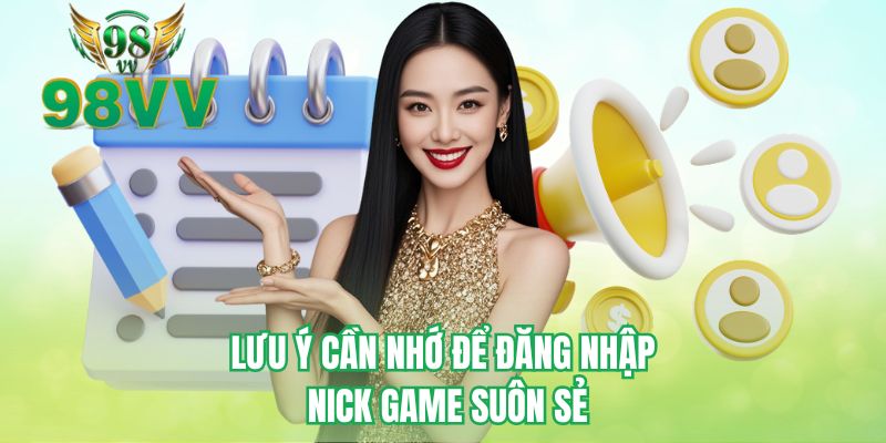 Lưu ý cần nhớ để đăng nhập nick game suôn sẻ